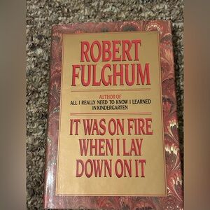It Was on Fire When I Lay Down on It by Robert Fulghum, Hardcover, 1989